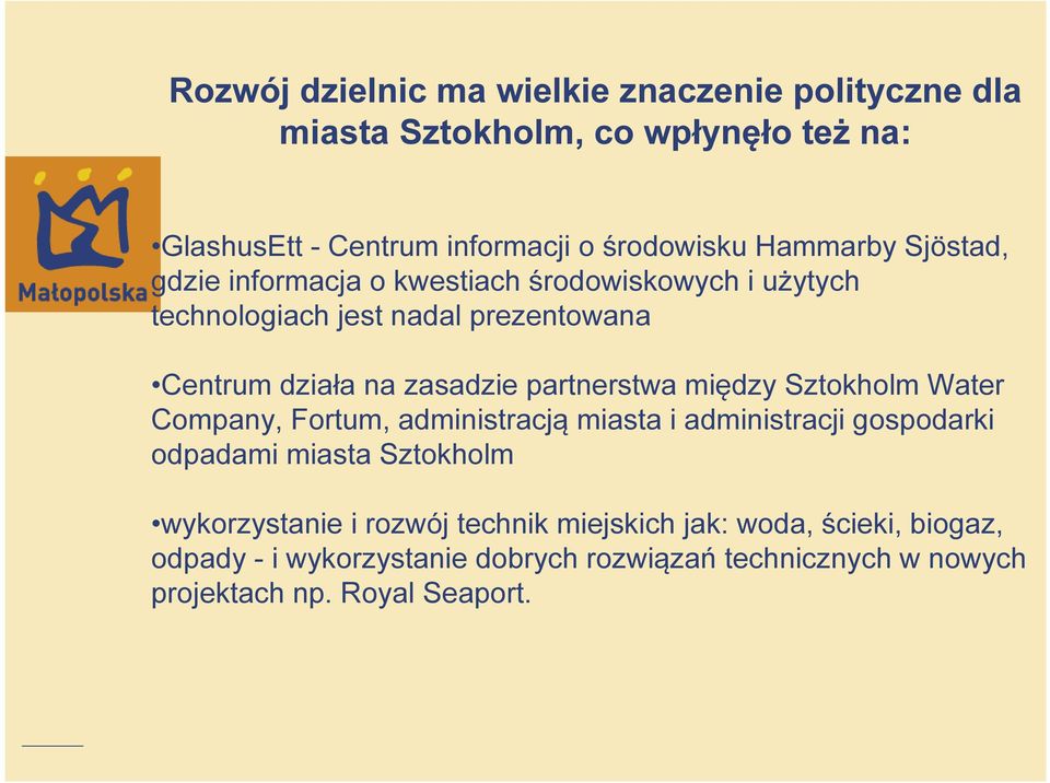 partnerstwa między Sztokholm Water Company, Fortum, administracją miasta i administracji gospodarki odpadami miasta Sztokholm wykorzystanie