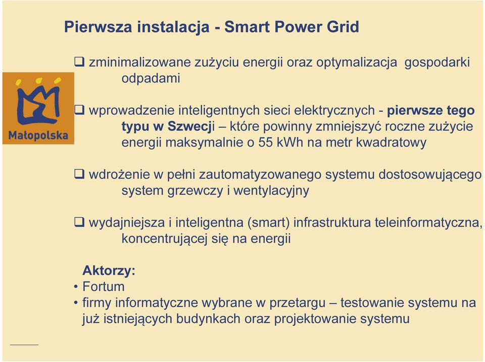 pełni zautomatyzowanego systemu dostosowującego system grzewczy i wentylacyjny wydajniejsza i inteligentna (smart) infrastruktura teleinformatyczna,