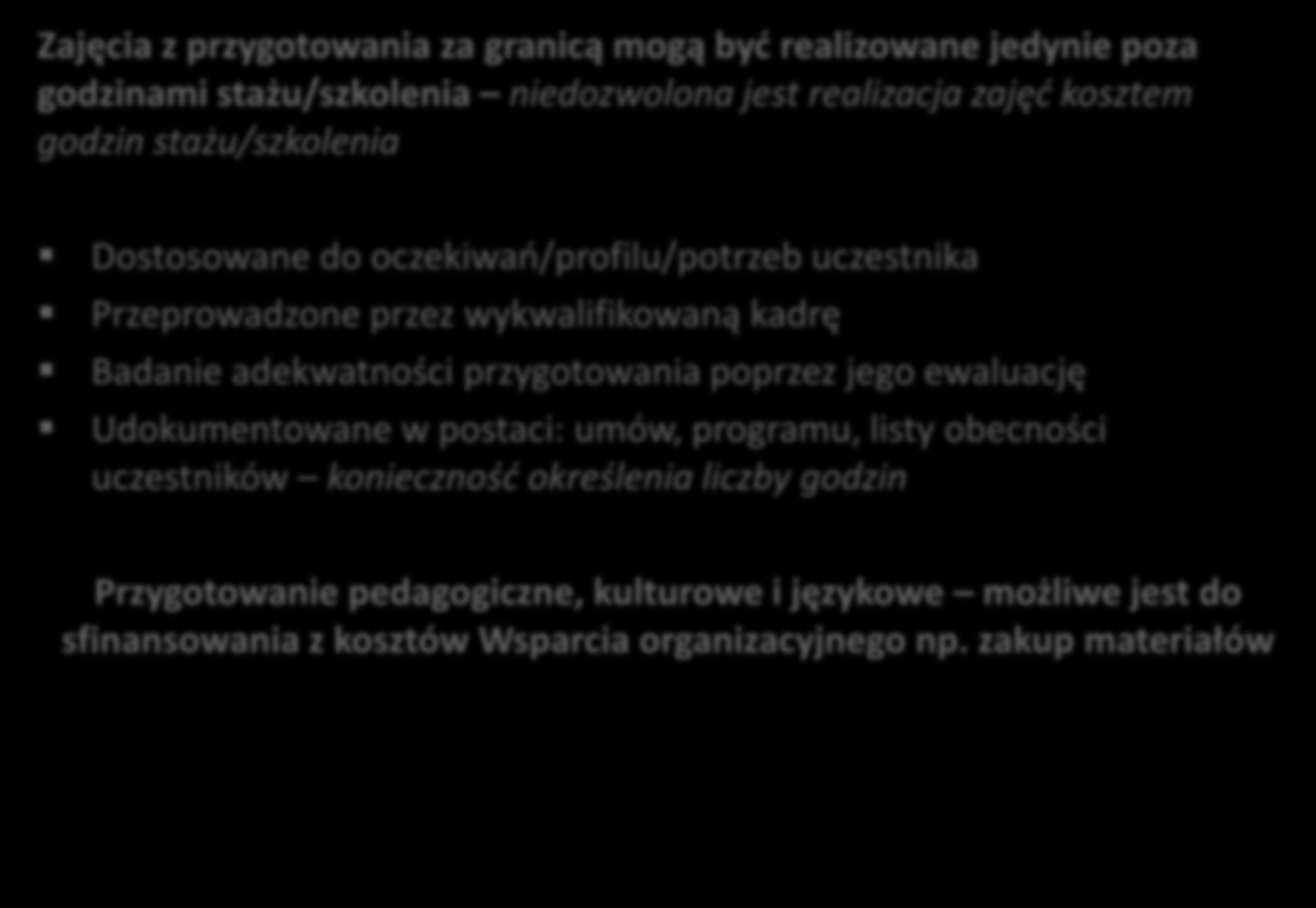 3.4. Przygotowanie pedagogiczne, kulturowe i językowe (1/2) Zajęcia z przygotowania za granicą mogą być realizowane jedynie poza godzinami stażu/szkolenia niedozwolona jest realizacja zajęć kosztem