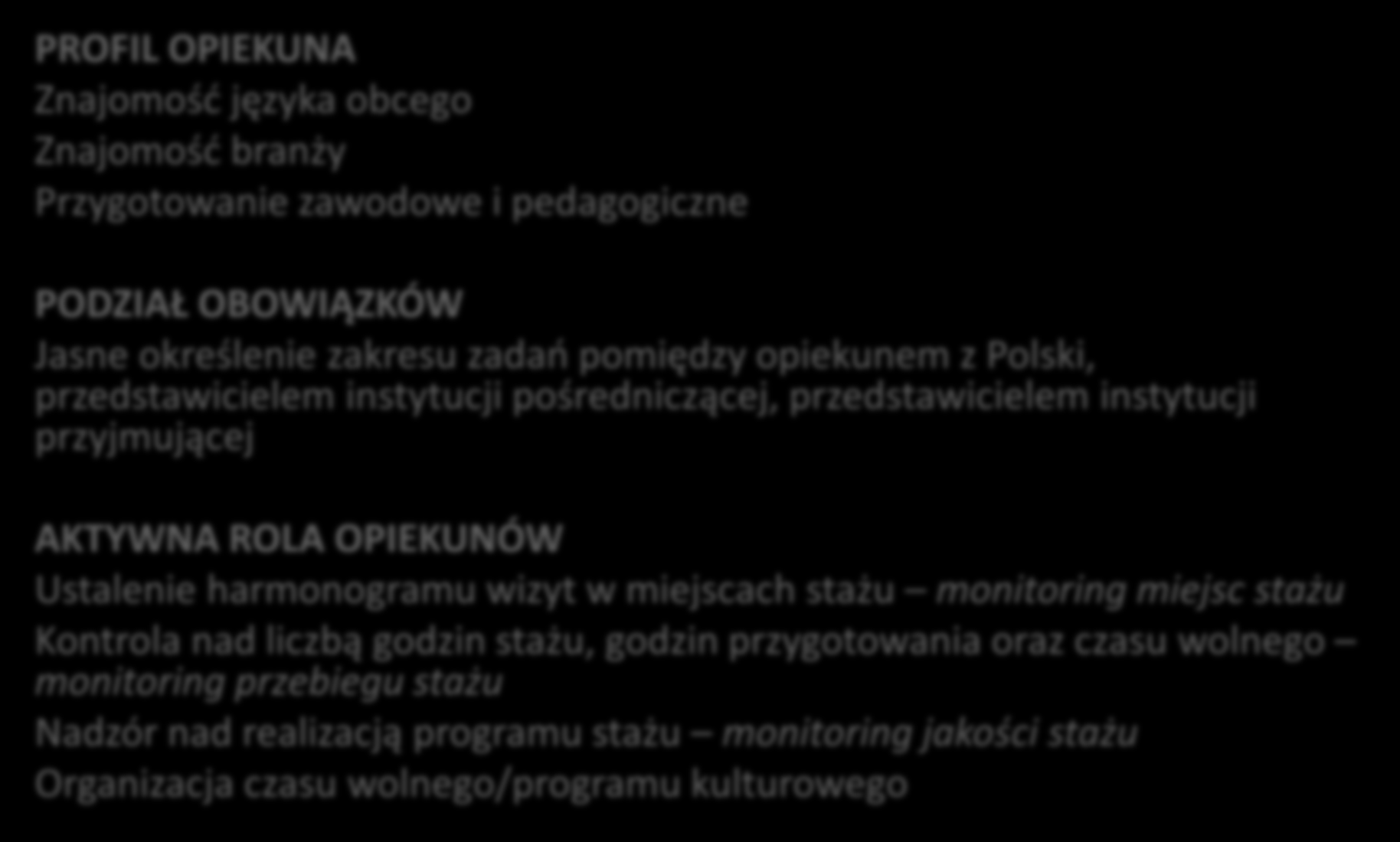 3.6. Rola osób towarzyszących/opiekunów monitoring programu stażu PROFIL OPIEKUNA Znajomość języka obcego Znajomość branży Przygotowanie zawodowe i pedagogiczne PODZIAŁ OBOWIĄZKÓW Jasne określenie