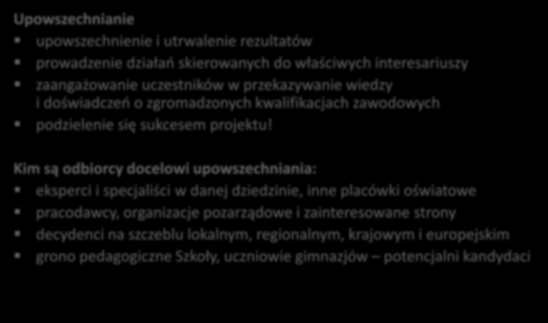 3.8. Upowszechnianie rezultatów(1/3) Upowszechnianie upowszechnienie i utrwalenie rezultatów prowadzenie działań skierowanych do właściwych interesariuszy zaangażowanie uczestników w przekazywanie