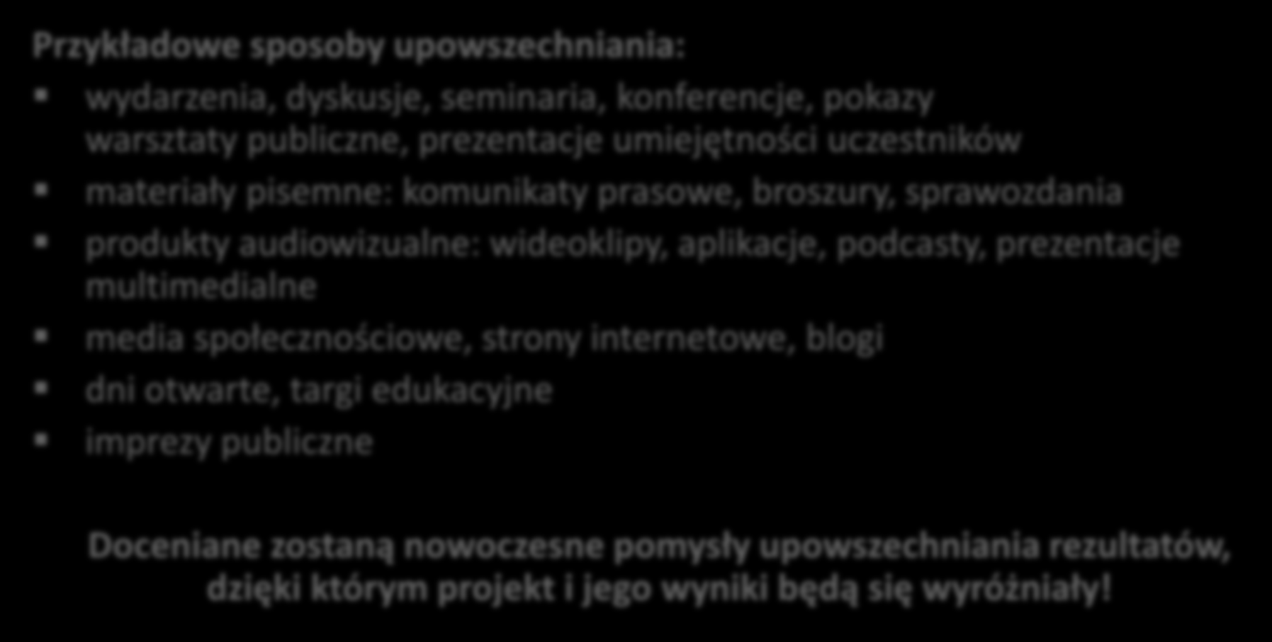 3.8. Upowszechnianie rezultatów(2/3) Przykładowe sposoby upowszechniania: wydarzenia, dyskusje, seminaria, konferencje, pokazy warsztaty publiczne, prezentacje umiejętności uczestników materiały