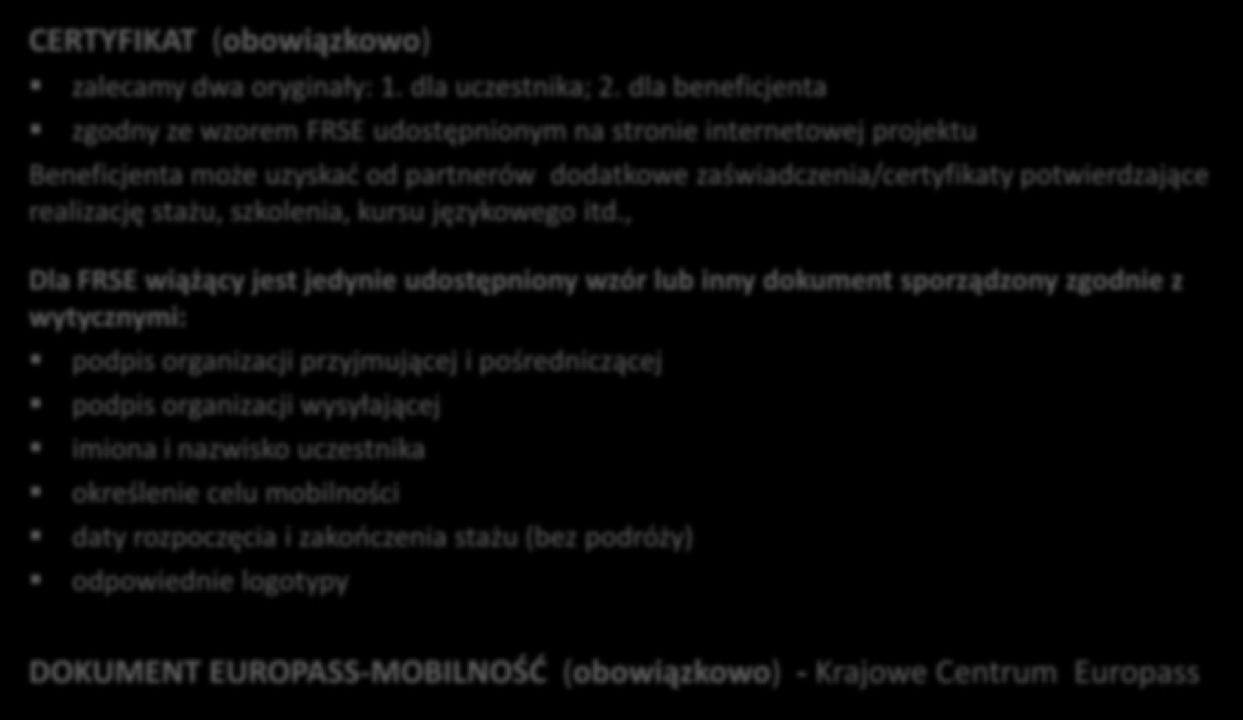 3.9. Certyfikacja CERTYFIKAT (obowiązkowo) zalecamy dwa oryginały: 1. dla uczestnika; 2.