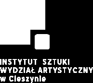 Uniwersytet Śląski w Katowicach INSTYTUT NAUK O EDUKACJI WYDZIAŁ ETNOLOGII I NAUK O EDUKACJI UNIWERSYTET ŚLĄSKI W KATOWICACH Instytut Sztuki Wydział Artystyczny Katedra Teorii Sztuki i Dydaktyki