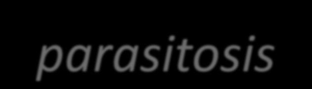 Choroba pasożytnicza (parasitosis) o Jest chorobą inwazyjną wywołaną przez pasożyty.