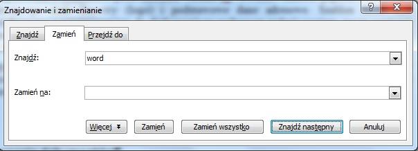 Można wtedy wybrać opcję Zamień (powtarzamy tę czynność, aż zostaną odnalezione i zamienione wszystkie fragmenty poszukiwanego tekstu) lub Zamień wszystko po zakończeniu działania program poinformuje