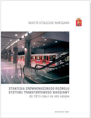 STRATEGIA ZRÓWNOWAŻONEGO ROZWOJU SYSTEMU TRANSPORTOWEGO WARSZAWY DO 2015 ROKU I NA LATA KOLEJNE w tym ZRÓWNOWAŻONY PLAN ROZWOJU TRANSPORTU PUBLICZNEGO