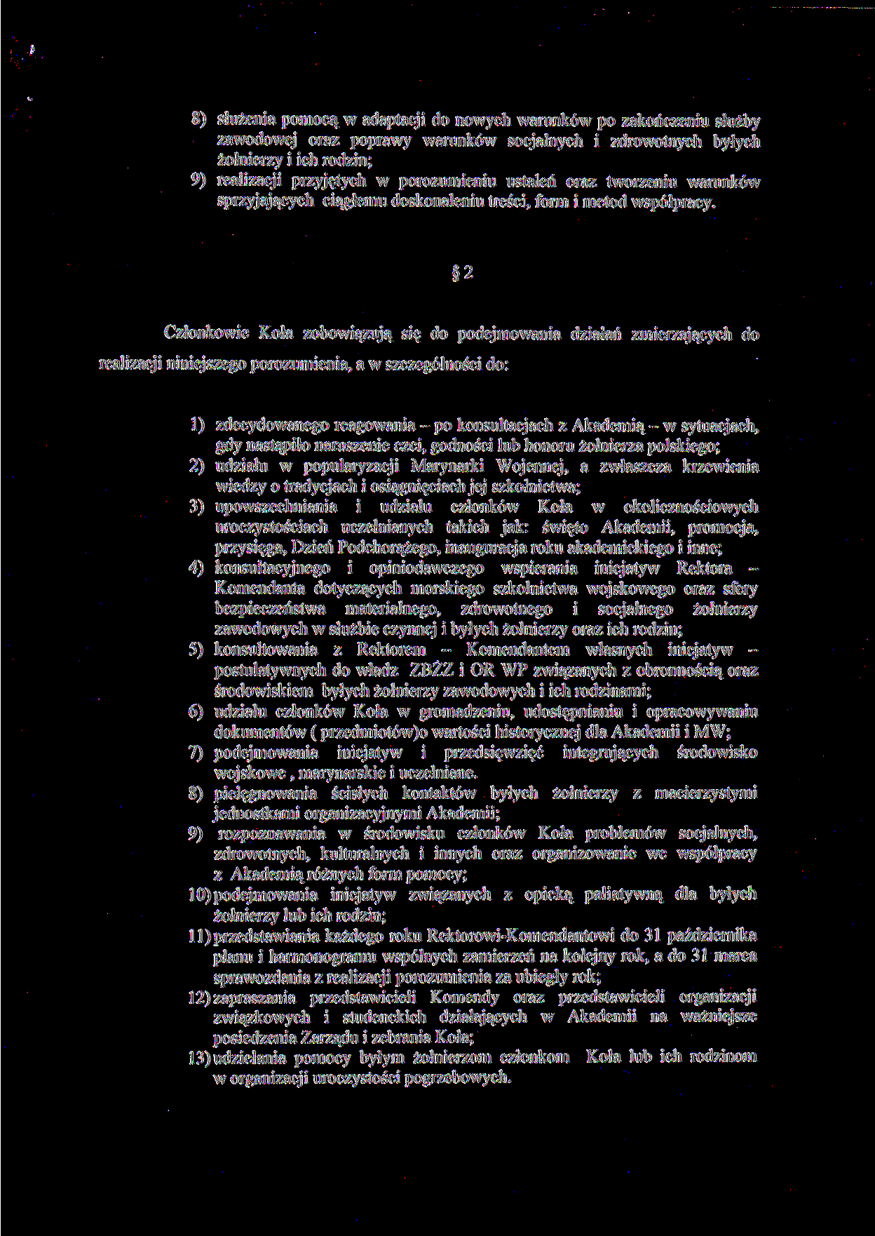 8) służenia pomocą w adaptacji do nowych warunków po zakończeniu służby zawodowej oraz poprawy warunków socjalnych i zdrowotnych byłych żołnierzy i ich rodzin; 9) realizacji przyjętych w porozumieniu
