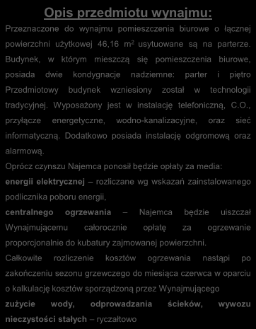 Wyposażony jest w instalację telefoniczną, C.O., przyłącze energetyczne, wodno-kanalizacyjne, oraz sieć informatyczną. Dodatkowo posiada instalację odgromową oraz alarmową.