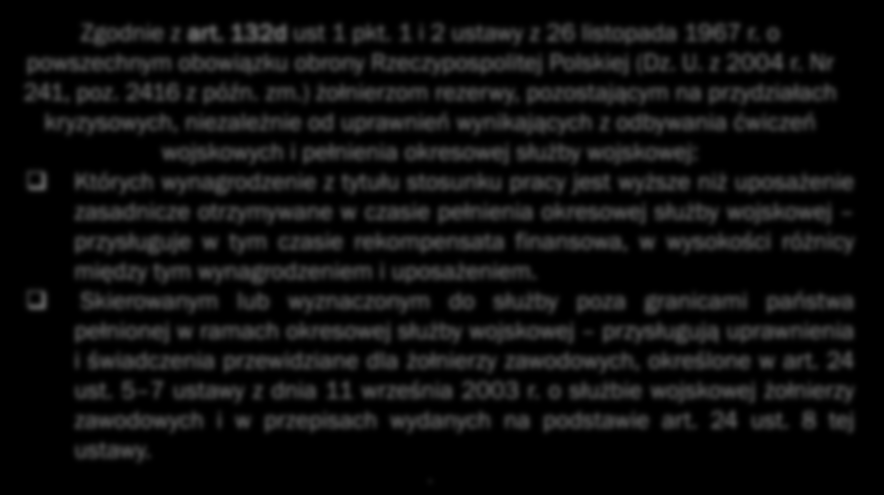 Zgodnie z art. 132d ust 1 pkt. 1 i 2 ustawy z 26 listopada 1967 r. o powszechnym obowiązku obrony Rzeczypospolitej Polskiej (Dz. U. z 2004 r. Nr 241, poz. 2416 z późn. zm.