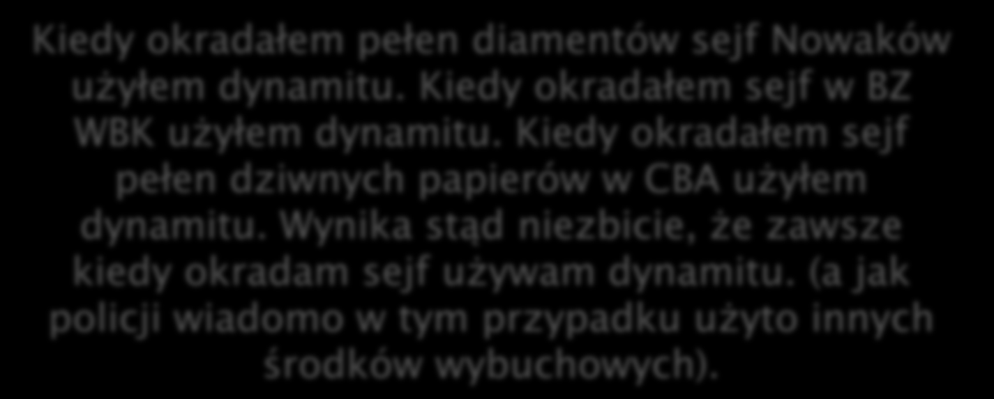 Zawsze zostaję w domu, kiedy ulice są mokre (mam ślozgofobię). W nocy, gdy popełniono przestępstwo, cały czas padało. Kiedy okradałem pełen diamentów sejf Nowaków użyłem dynamitu.