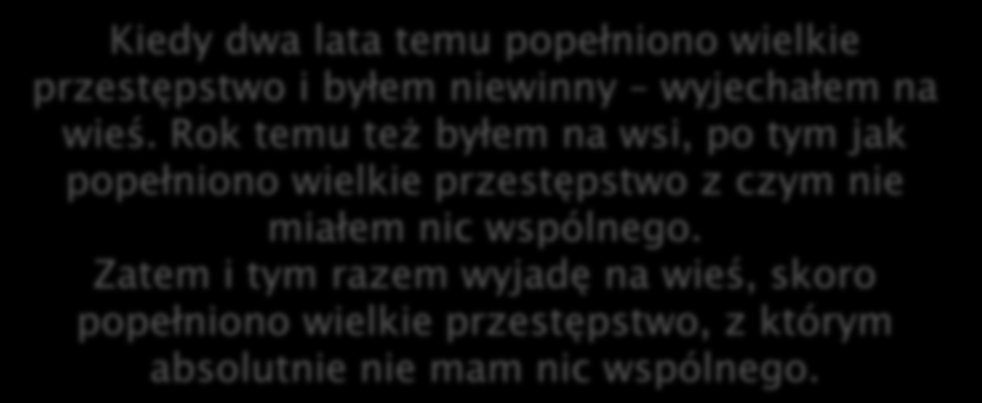 Wieloletnie doświadczenie policji wskazuje, że o przestępcy zawsze można powiedzieć przynajmniej jedną z tych rzeczy: jest wysoki lub niski lub chudy lub gruby.