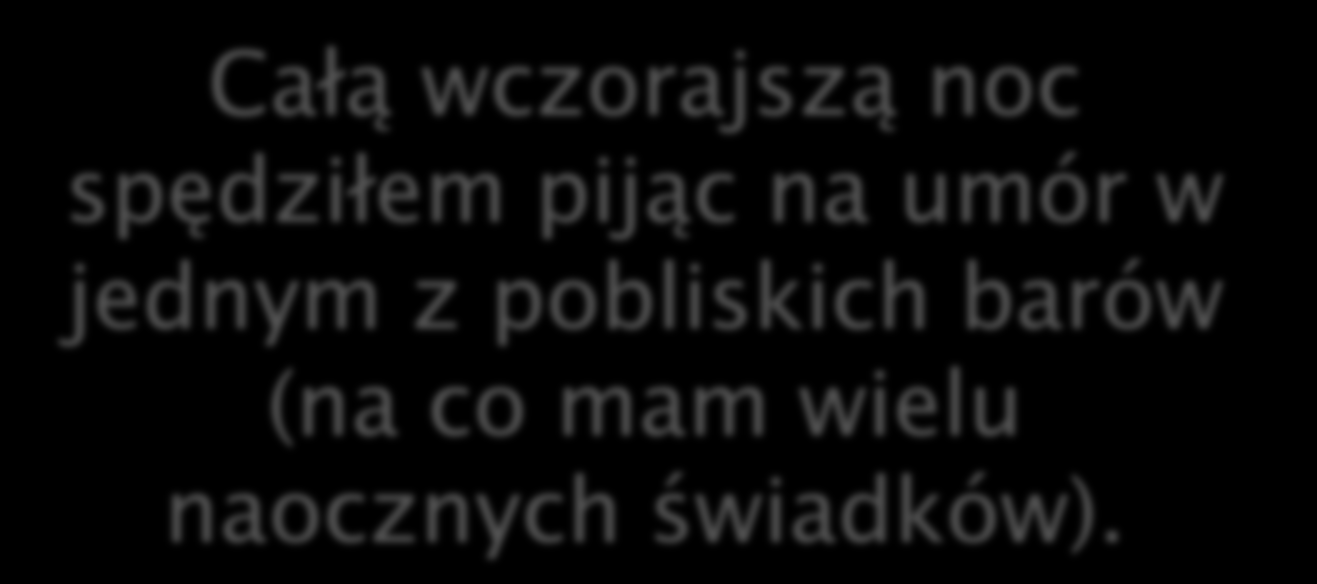 Całą wczorajszą noc spędziłem pijąc na umór w jednym z