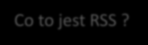 Co to jest RSS? Proces, w ramach którego strony stają się wspólnie zainteresowane poniesieniem określonego z góry ryzyka w celu osiągnięcia jakiegoś celu.