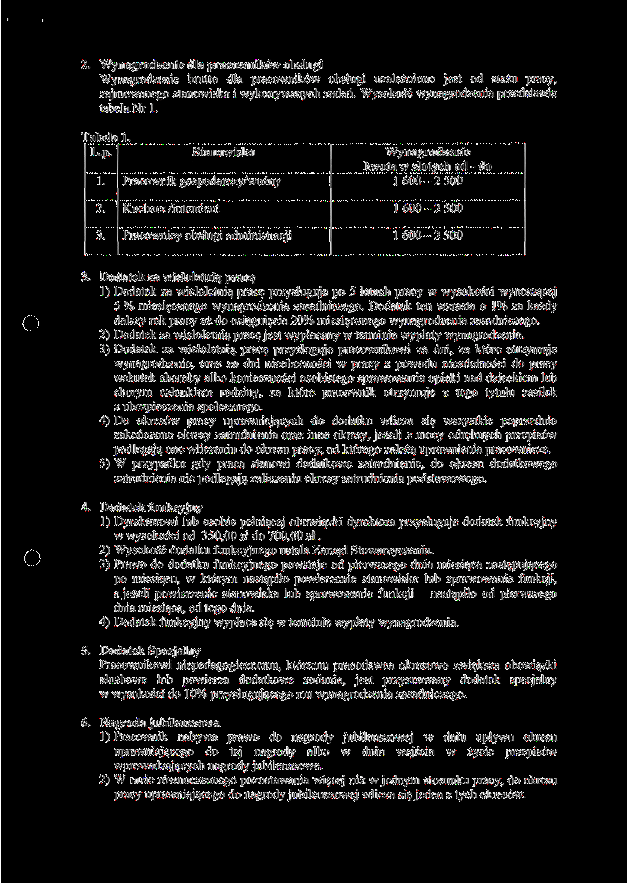 2. Wynagrodzenie dla pracowników obsługi Wynagrodzenie brutto dla pracowników obsługi uzależnione jest od stażu pracy, zajmowanego stanowiska i wykonywanych zadań.