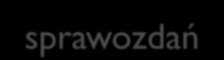 Interesariusze sprawozdań Zarząd; Kierownicy; Pracownicy; Właściciele, rada nadzorcza; Banki; Dostawcy/odbiorcy; Fundusze