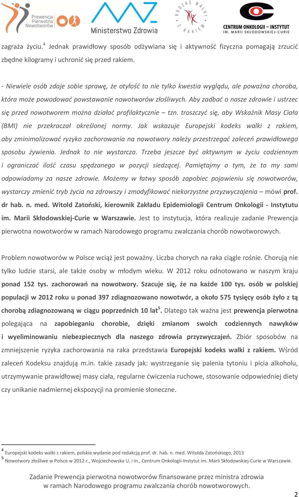 Aby zadbać o nasze zdrowie i ustrzec się przed nowotworem można działać profilaktycznie tzn. troszczyć się, aby Wskaźnik Masy Ciała (BMI) nie przekraczał określonej normy.