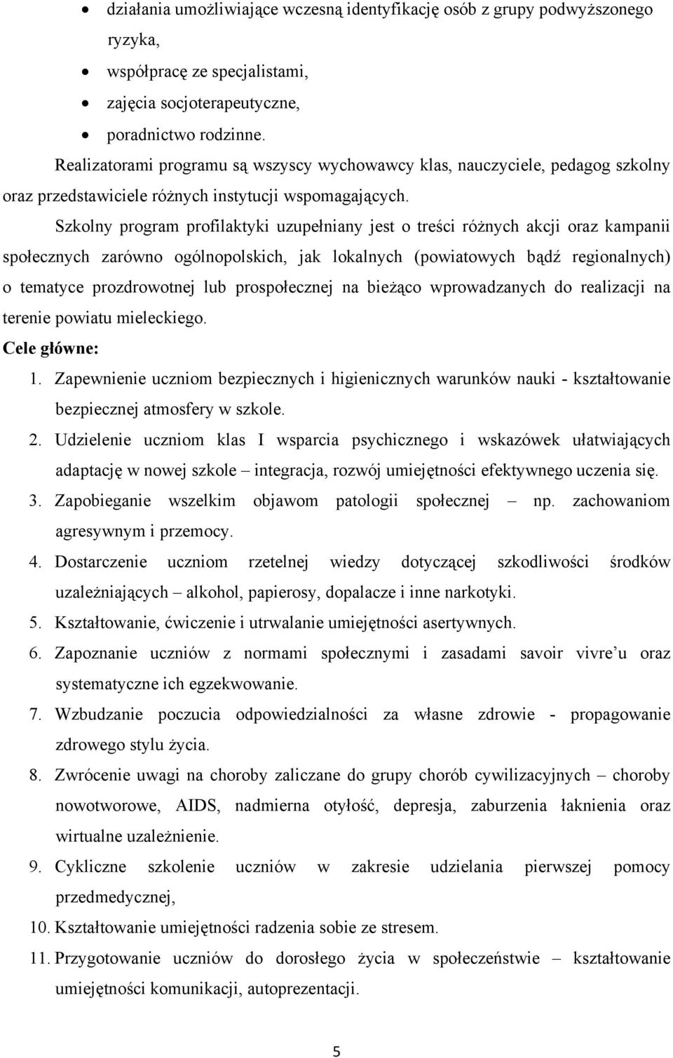 Szkolny program profilaktyki uzupełniany jest o treści różnych akcji oraz kampanii społecznych zarówno ogólnopolskich, jak lokalnych (powiatowych bądź regionalnych) o tematyce prozdrowotnej lub