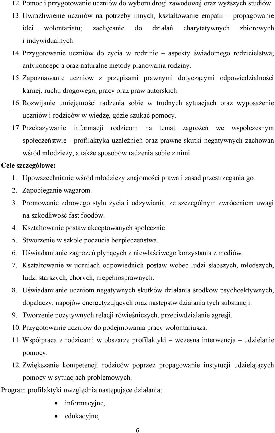 Przygotowanie uczniów do życia w rodzinie aspekty świadomego rodzicielstwa; antykoncepcja oraz naturalne metody planowania rodziny. 15.