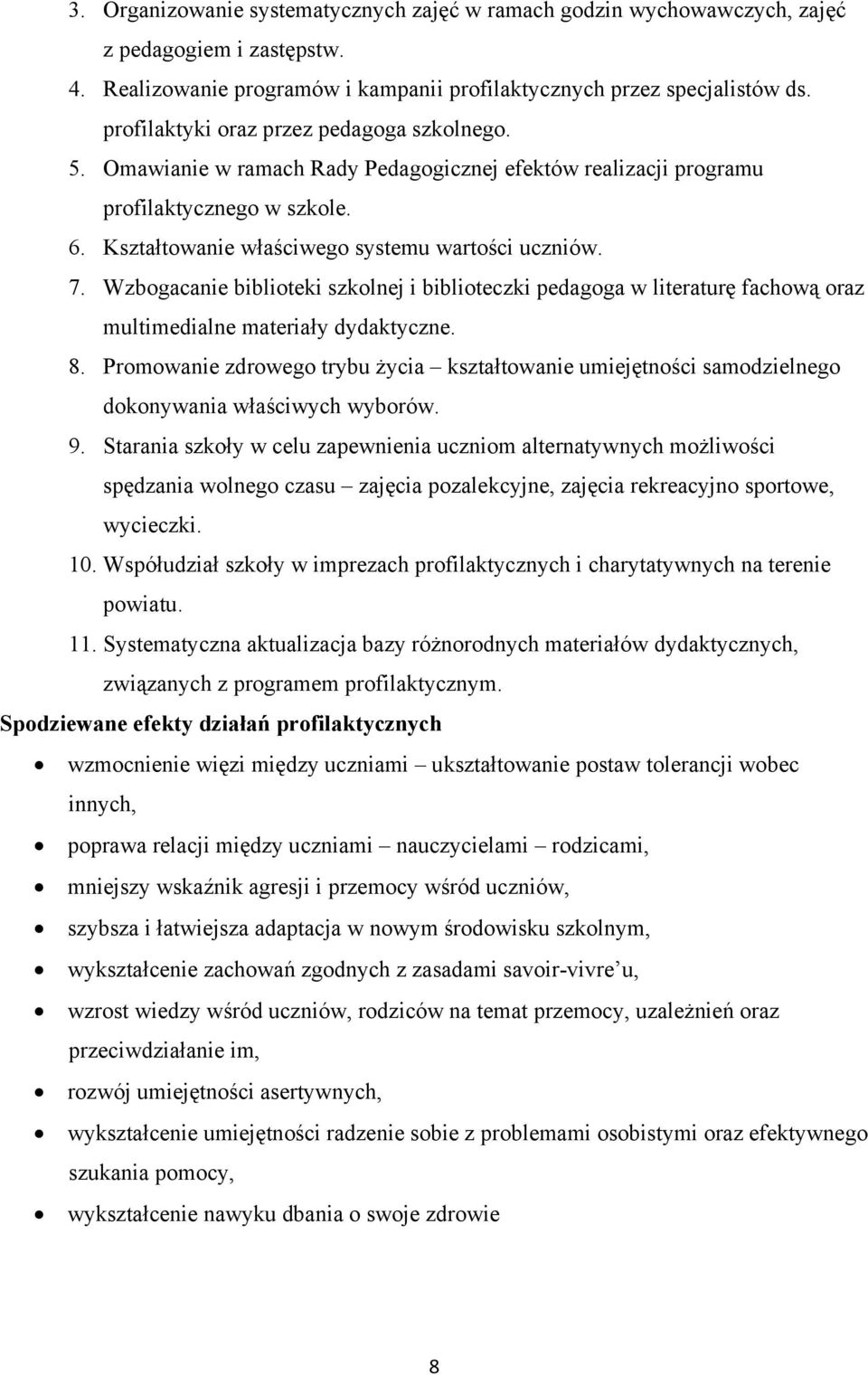 Wzbogacanie biblioteki szkolnej i biblioteczki pedagoga w literaturę fachową oraz multimedialne materiały dydaktyczne. 8.