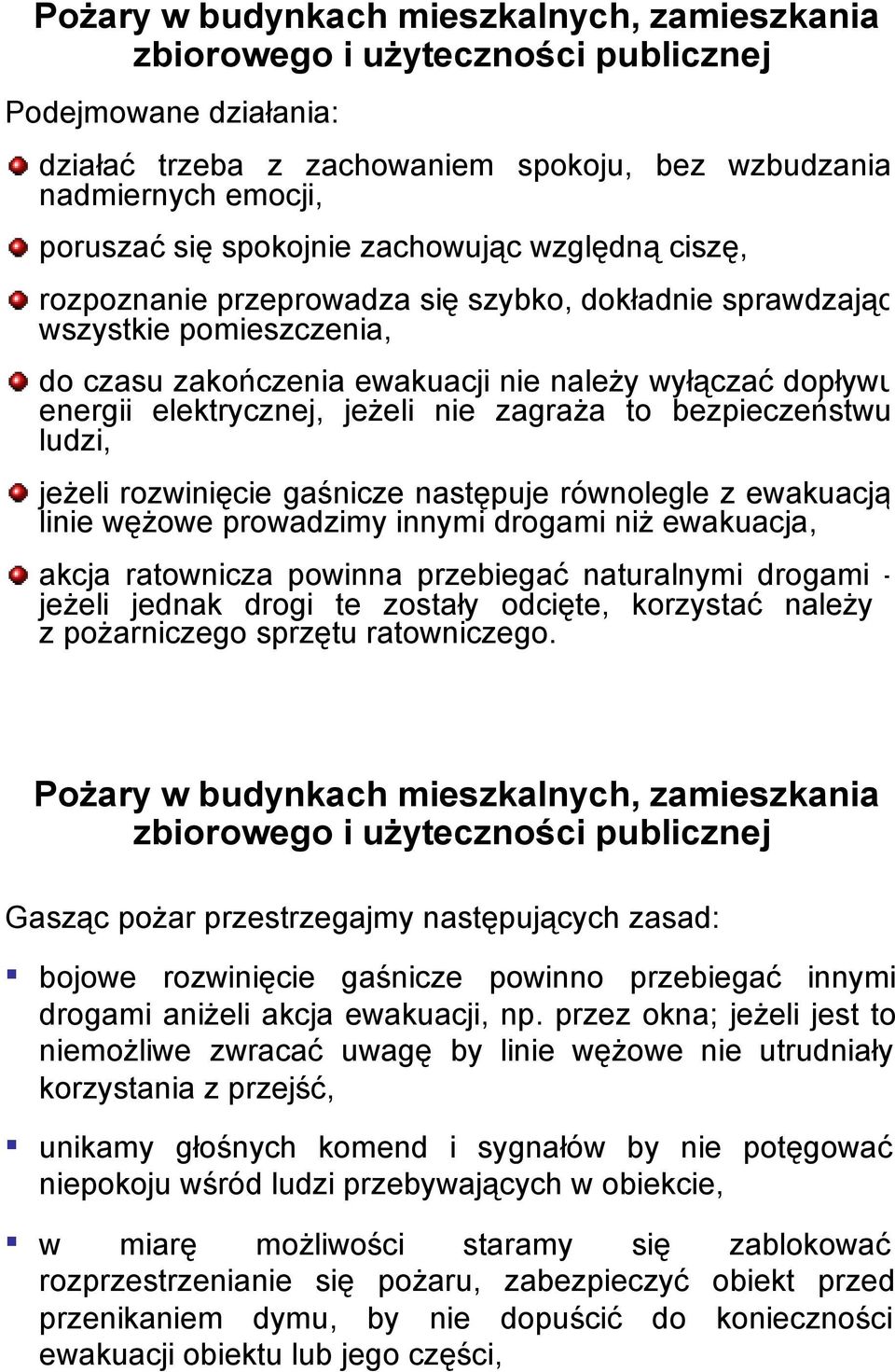 elektrycznej, jeżeli nie zagraża to bezpieczeństwu ludzi, jeżeli rozwinięcie gaśnicze następuje równolegle z ewakuacją linie wężowe prowadzimy innymi drogami niż ewakuacja, akcja ratownicza powinna