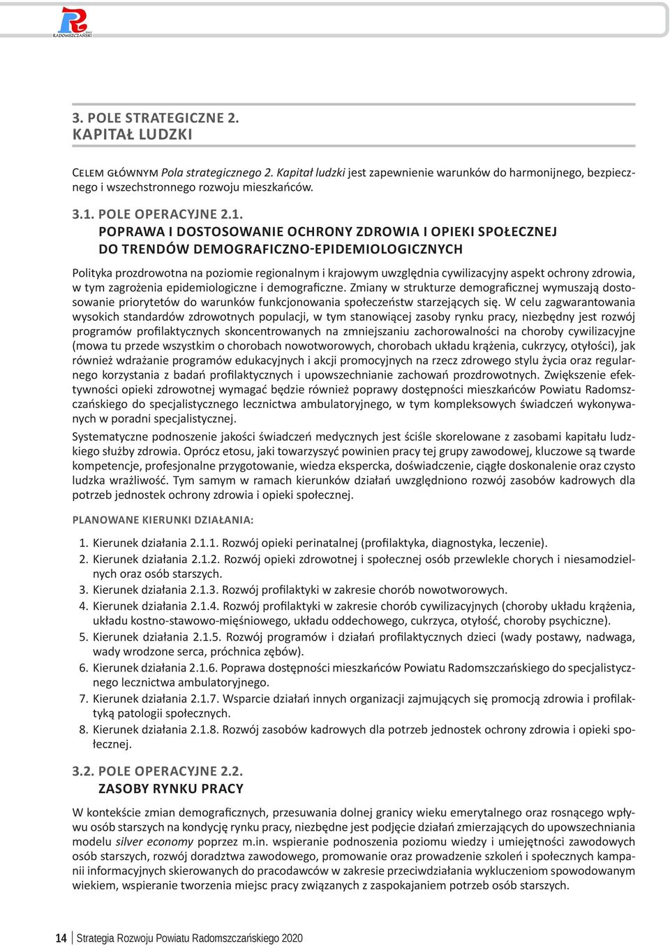 Poprawa i dostosowanie ochrony zdrowia i Opieki społecznej do trendów demograficzno-epidemiologicznych Polityka prozdrowotna na poziomie regionalnym i krajowym uwzględnia cywilizacyjny aspekt ochrony