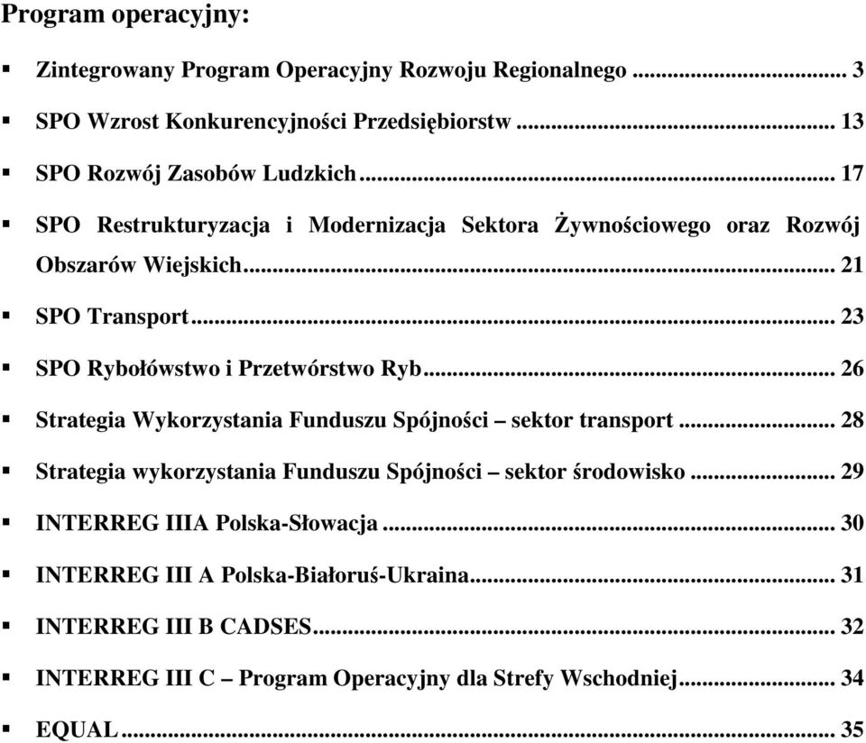 .. 26 Strategia Wykorzystania Funduszu Spójnoci sektor transport... 28 Strategia wykorzystania Funduszu Spójnoci sektor rodowisko.