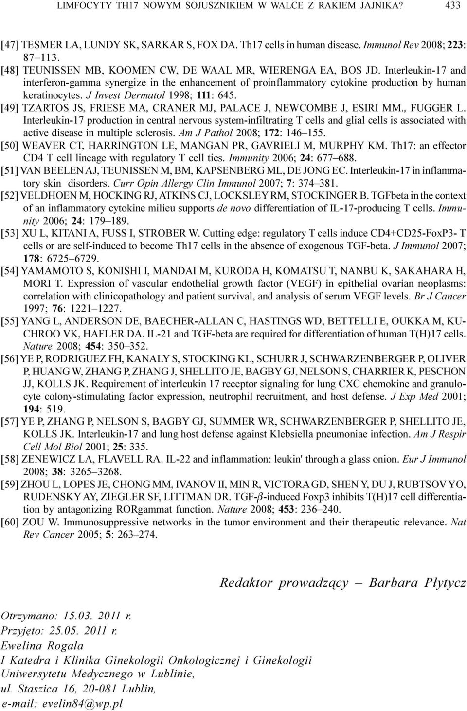 J Invest Dermatol 1998; 111: 645. [49] TZARTOS JS, FRIESE MA, CRANER MJ, PALACE J, NEWCOMBE J, ESIRI MM., FUGGER L.