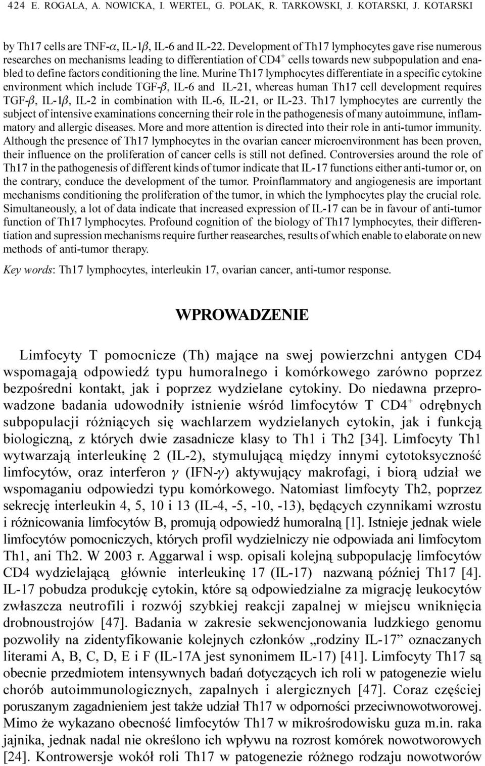 Murine Th17 lymphocytes differentiate in a specific cytokine environment which include TGF-b, IL-6 and IL-21, whereas human Th17 cell development requires TGF-b, IL-1b, IL-2 in combination with IL-6,