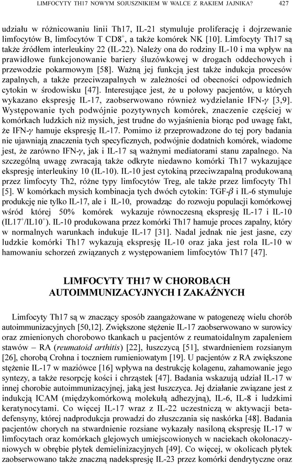 Wa n¹ jej funkcj¹ jest tak e indukcja procesów zapalnych, a tak e przeciwzapalnych w zale noœci od obecnoœci odpowiednich cytokin w œrodowisku [47].