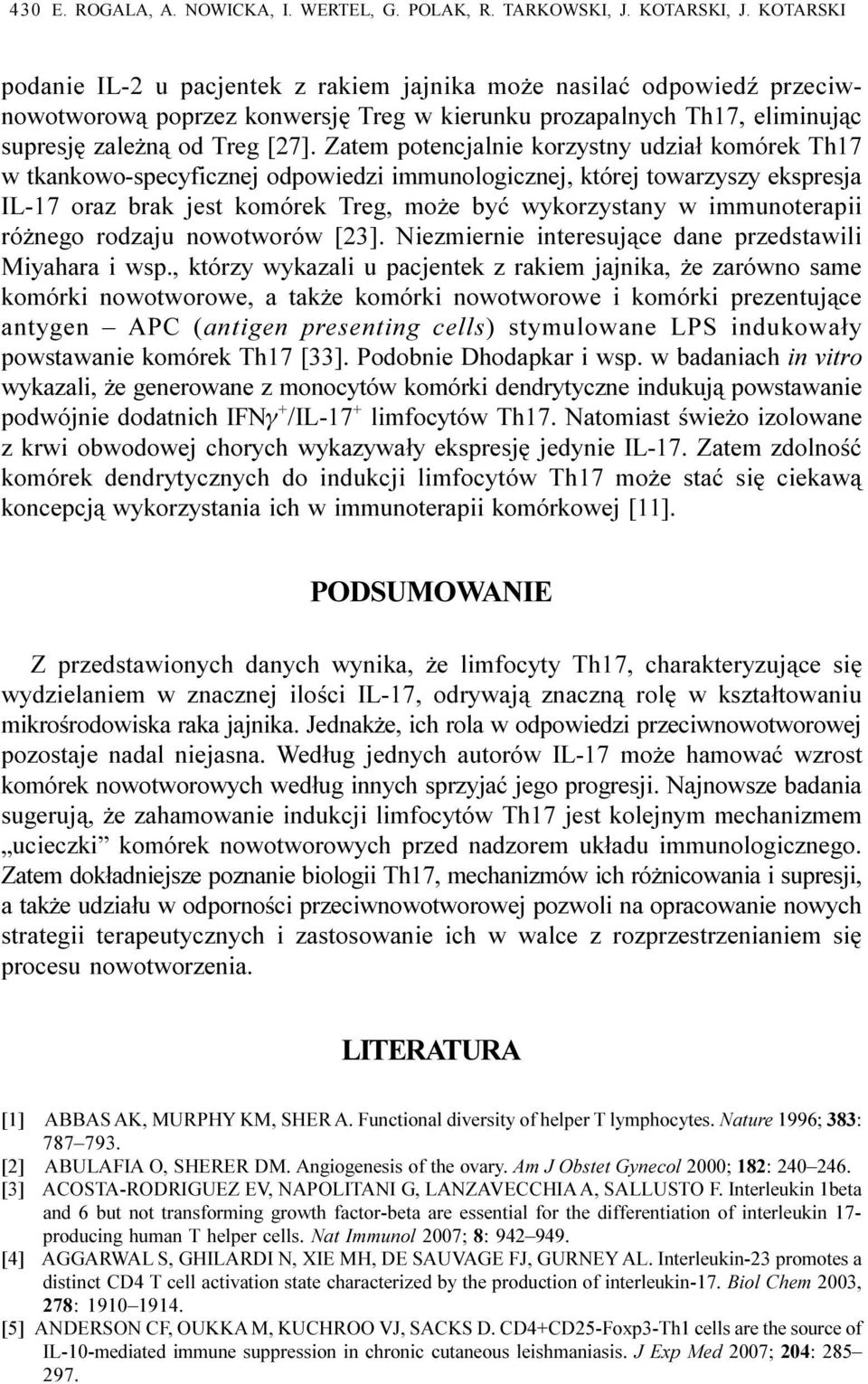 Zatem potencjalnie korzystny udzia³ komórek Th17 w tkankowo-specyficznej odpowiedzi immunologicznej, której towarzyszy ekspresja IL-17 oraz brak jest komórek Treg, mo e byæ wykorzystany w