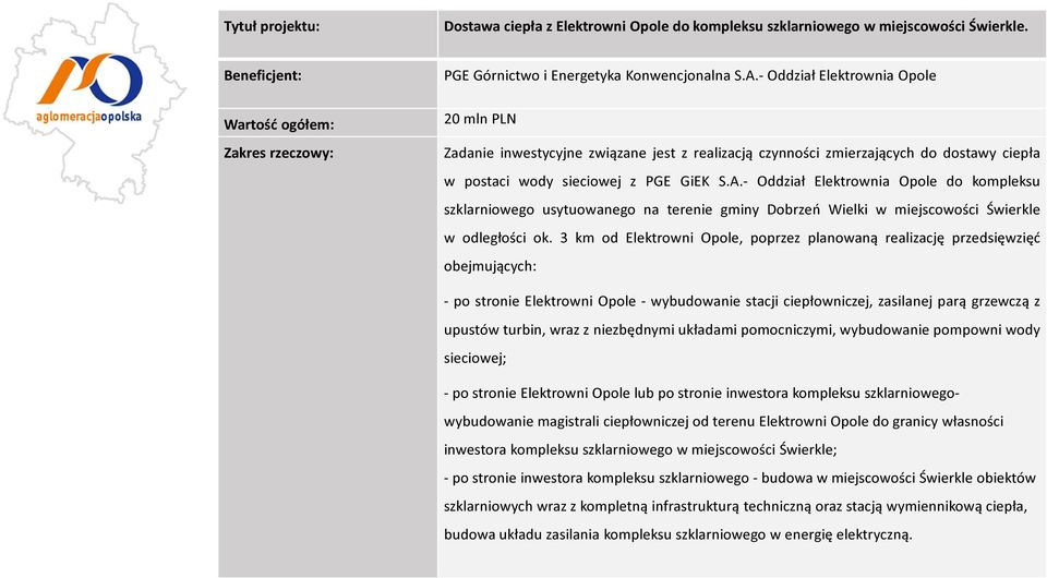 - Oddział Elektrownia Opole do kompleksu szklarniowego usytuowanego na terenie gminy Dobrzeń Wielki w miejscowości Świerkle w odległości ok.