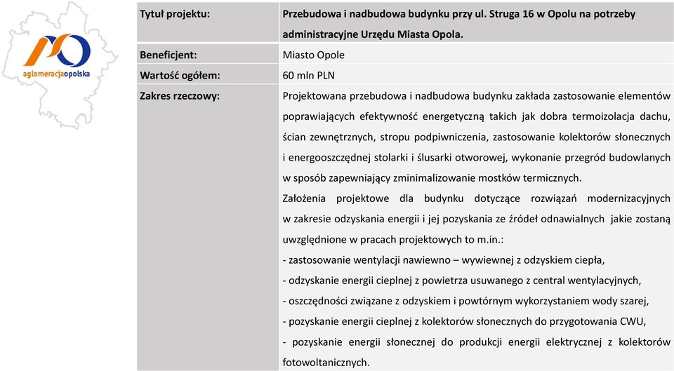 stropu podpiwniczenia, zastosowanie kolektorów słonecznych i energooszczędnej stolarki i ślusarki otworowej, wykonanie przegród budowlanych w sposób zapewniający zminimalizowanie mostków termicznych.