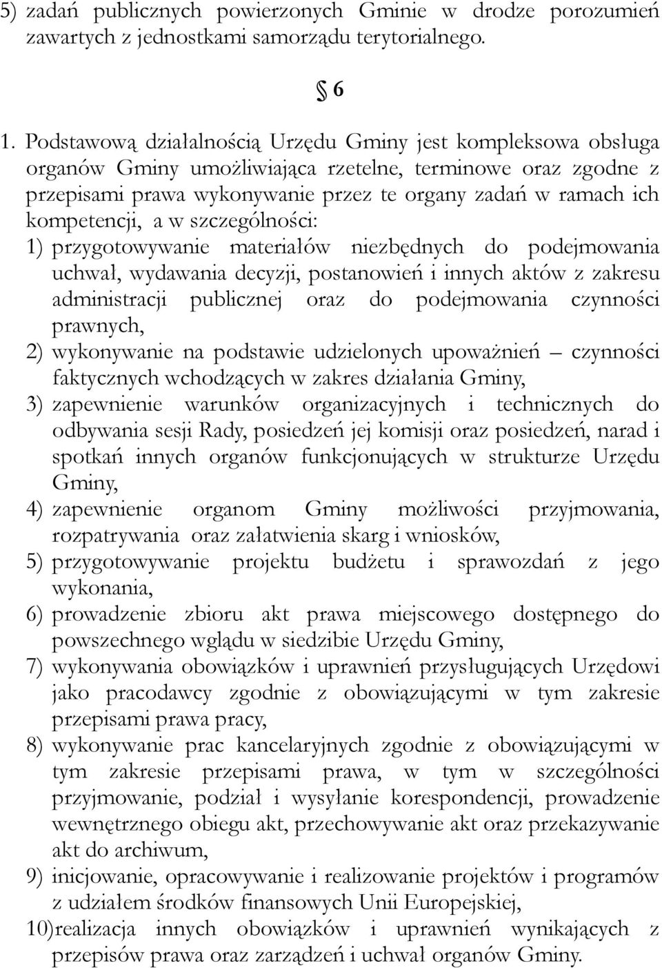 kompetencji, a w szczególności: 1) przygotowywanie materiałów niezbędnych do podejmowania uchwał, wydawania decyzji, postanowień i innych aktów z zakresu administracji publicznej oraz do podejmowania