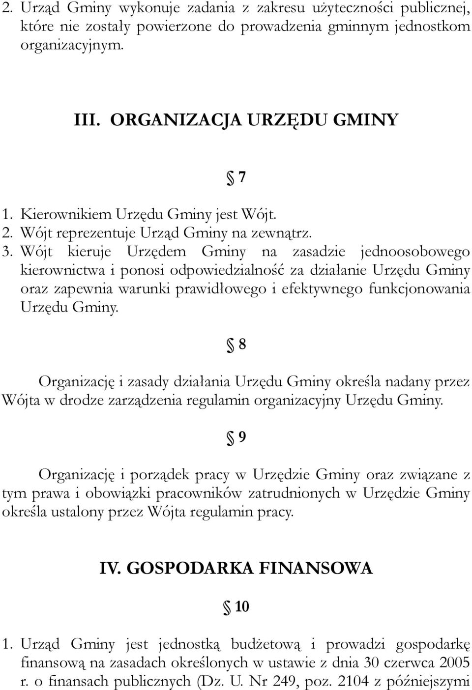 Wójt kieruje Urzędem Gminy na zasadzie jednoosobowego kierownictwa i ponosi odpowiedzialność za działanie Urzędu Gminy oraz zapewnia warunki prawidłowego i efektywnego funkcjonowania Urzędu Gminy.