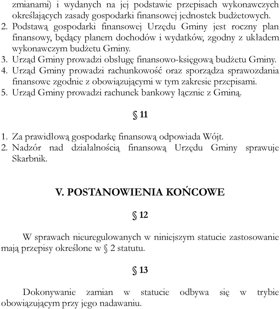 Urząd Gminy prowadzi obsługę finansowo-księgową budżetu Gminy. 4. Urząd Gminy prowadzi rachunkowość oraz sporządza sprawozdania finansowe zgodnie z obowiązującymi w tym zakresie przepisami. 5.