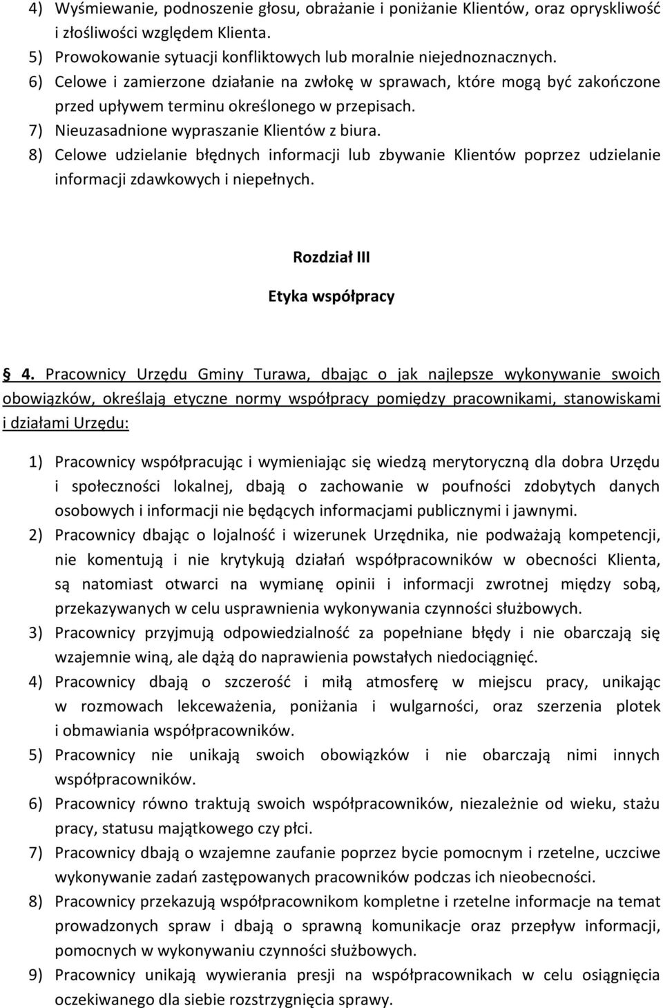 8) Celowe udzielanie błędnych informacji lub zbywanie Klientów poprzez udzielanie informacji zdawkowych i niepełnych. Rozdział III Etyka współpracy 4.