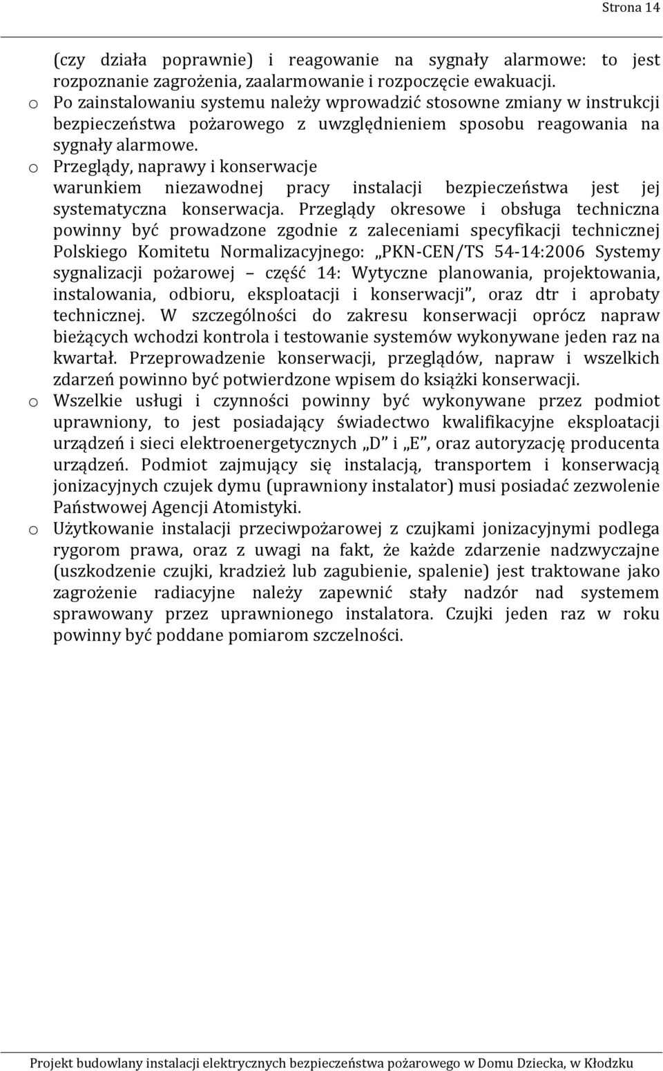 o Przeglądy, naprawy i konserwacje warunkiem niezawodnej pracy instalacji bezpieczeństwa jest jej systematyczna konserwacja.