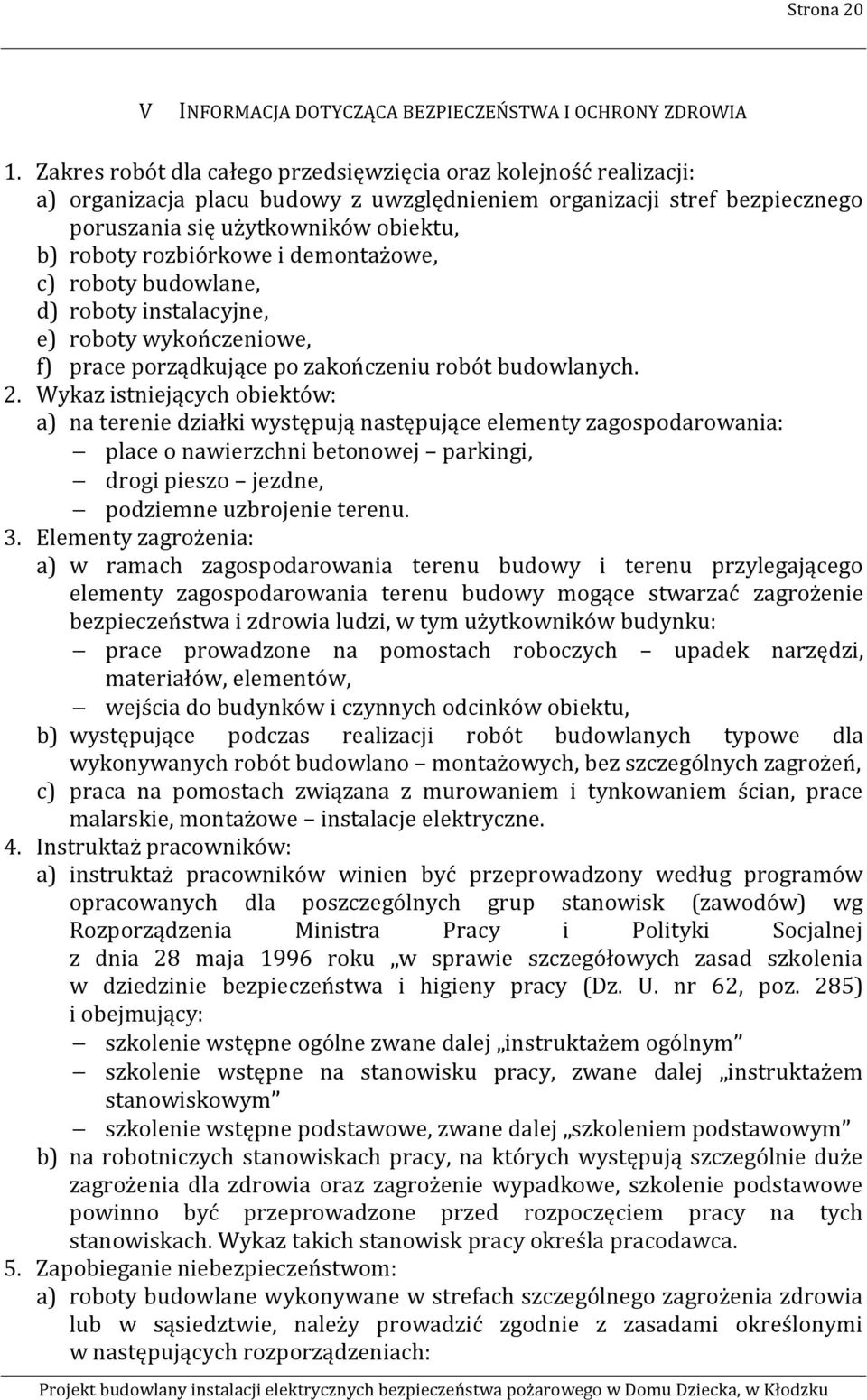 rozbiórkowe i demontażowe, c) roboty budowlane, d) roboty instalacyjne, e) roboty wykończeniowe, f) prace porządkujące po zakończeniu robót budowlanych. 2.