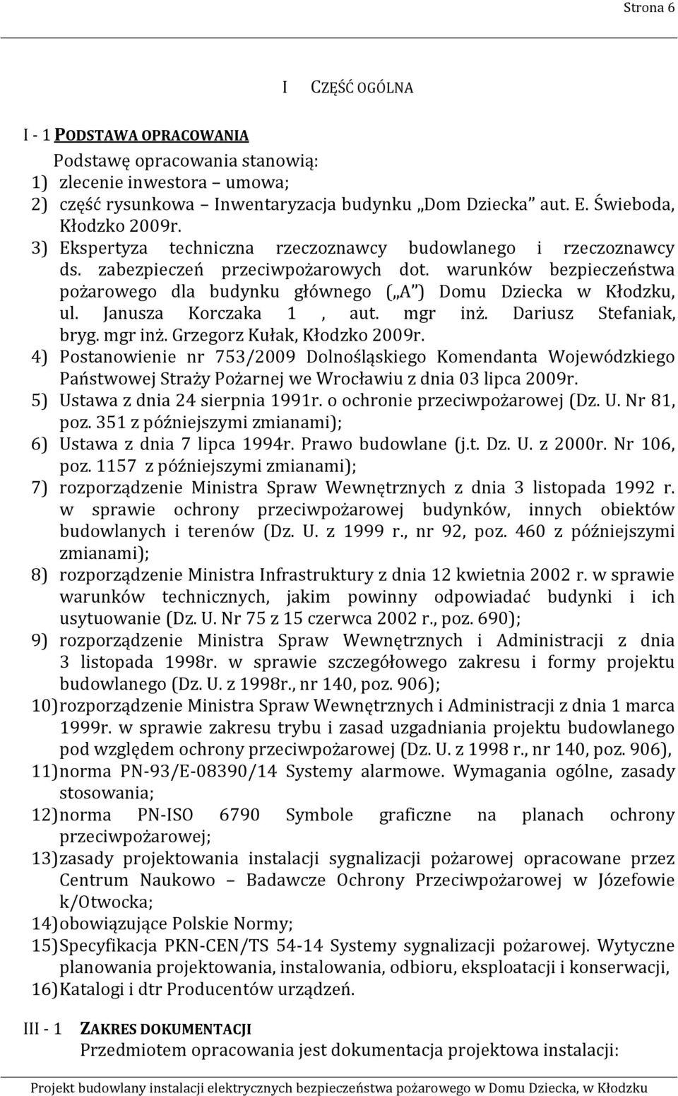 Janusza Korczaka 1, aut. mgr inż. Dariusz Stefaniak, bryg. mgr inż. Grzegorz Kułak, Kłodzko 2009r.