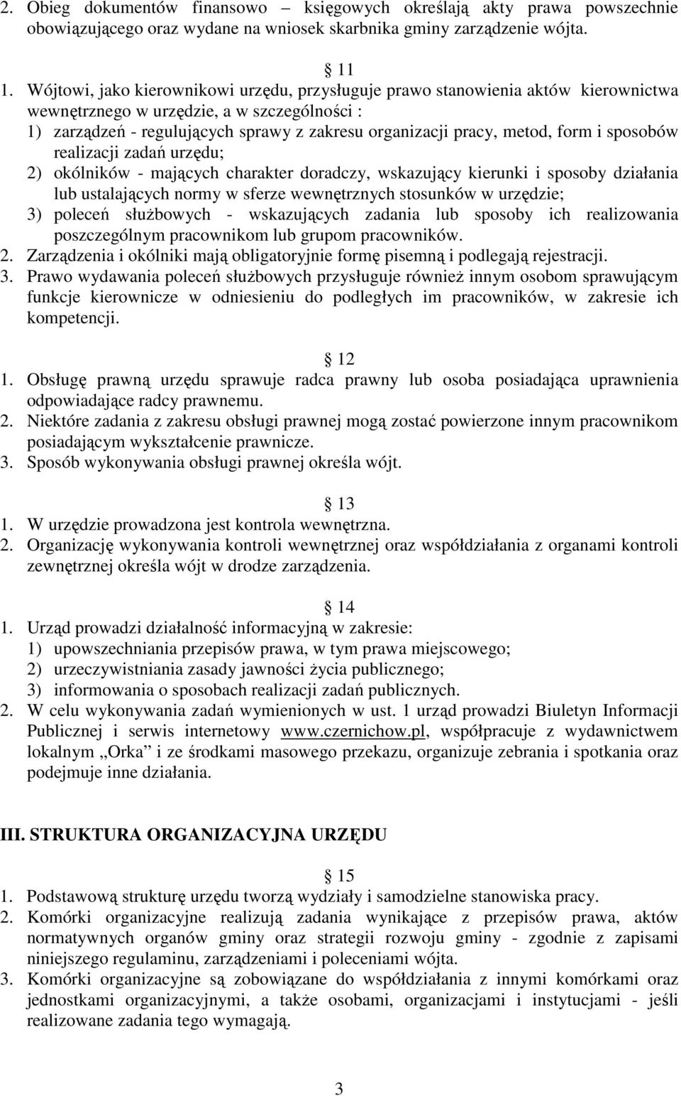 form i sposobów realizacji zadań urzędu; 2) okólników - mających charakter doradczy, wskazujący kierunki i sposoby działania lub ustalających normy w sferze wewnętrznych stosunków w urzędzie; 3)