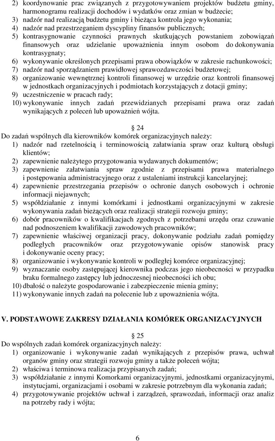 upowaŝnienia innym osobom do dokonywania kontrasygnaty; 6) wykonywanie określonych przepisami prawa obowiązków w zakresie rachunkowości; 7) nadzór nad sporządzaniem prawidłowej sprawozdawczości