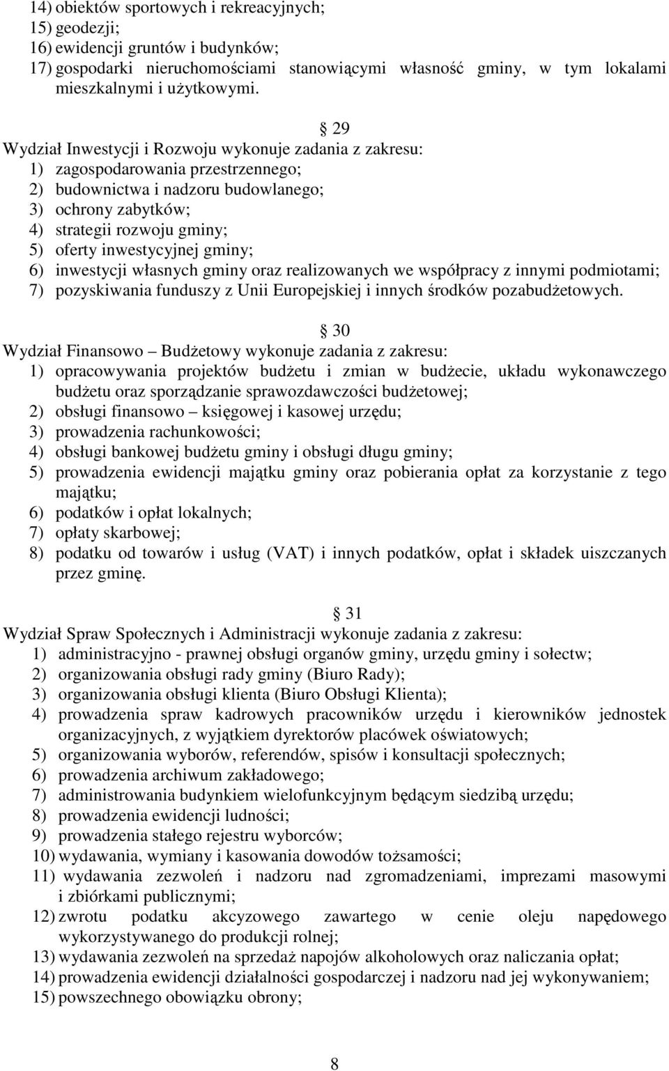 inwestycyjnej gminy; 6) inwestycji własnych gminy oraz realizowanych we współpracy z innymi podmiotami; 7) pozyskiwania funduszy z Unii Europejskiej i innych środków pozabudŝetowych.