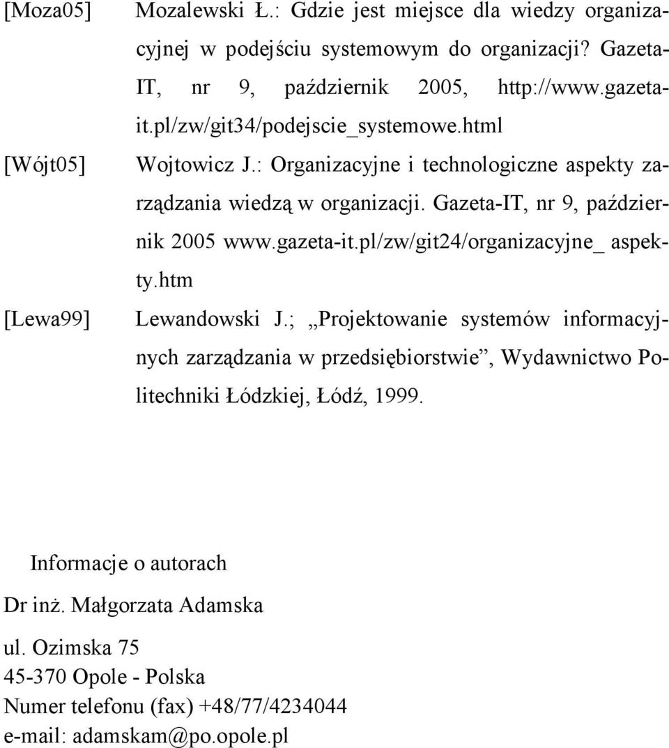 : Organizacyjne i technologiczne aspekty zarządzania wiedzą w organizacji. Gazeta-IT, nr 9, październik 2005 www.gazeta-it.pl/zw/git24/organizacyjne_ aspekty.