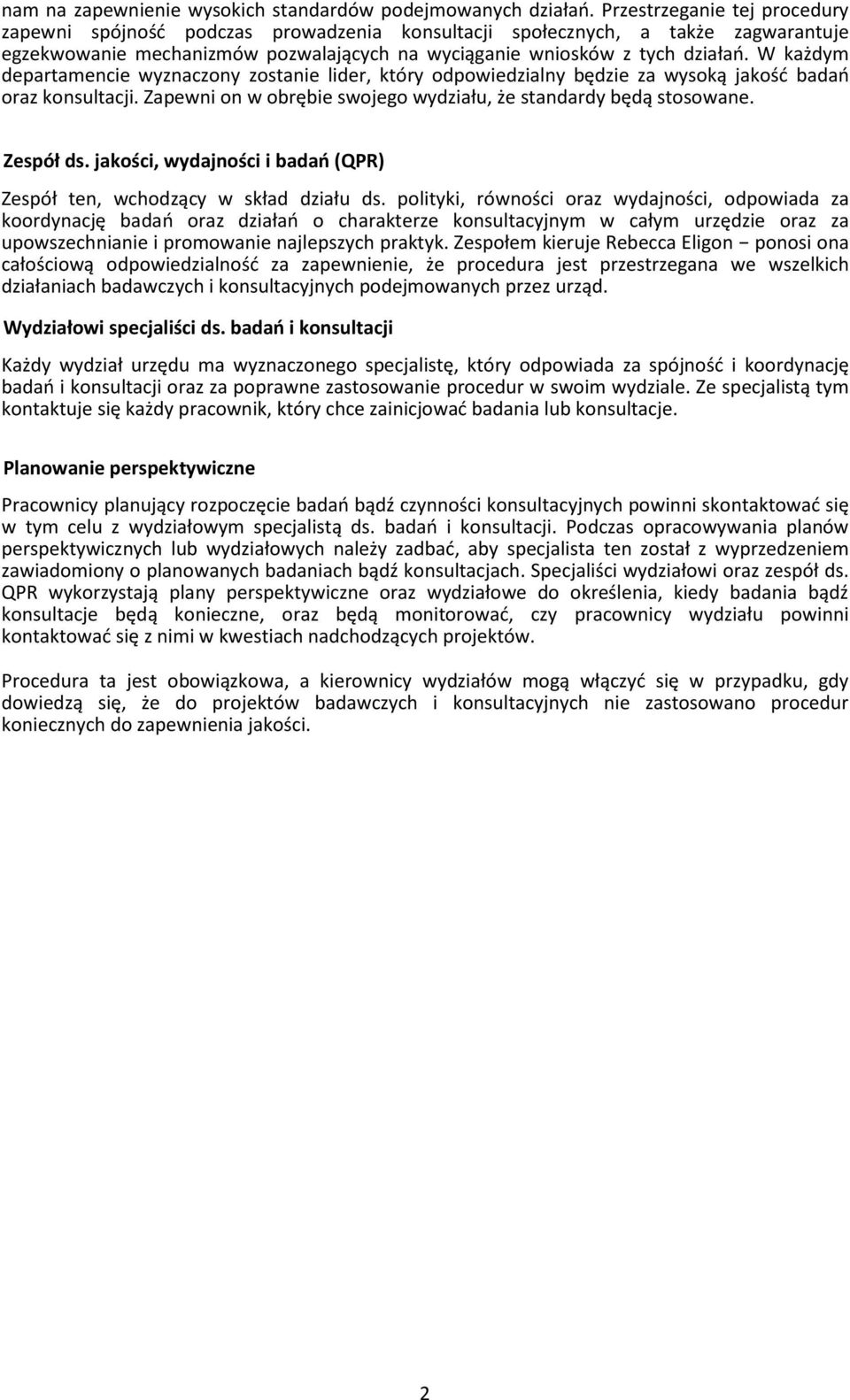 W każdym departamencie wyznaczony zostanie lider, który odpowiedzialny będzie za wysoką jakość badań oraz konsultacji. Zapewni on w obrębie swojego wydziału, że standardy będą stosowane. Zespół ds.