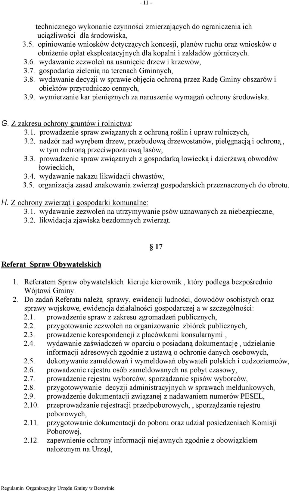 gospodarka zielenią na terenach Gminnych, 3.8. wydawanie decyzji w sprawie objęcia ochroną przez Radę Gminy obszarów i obiektów przyrodniczo cennych, 3.9.