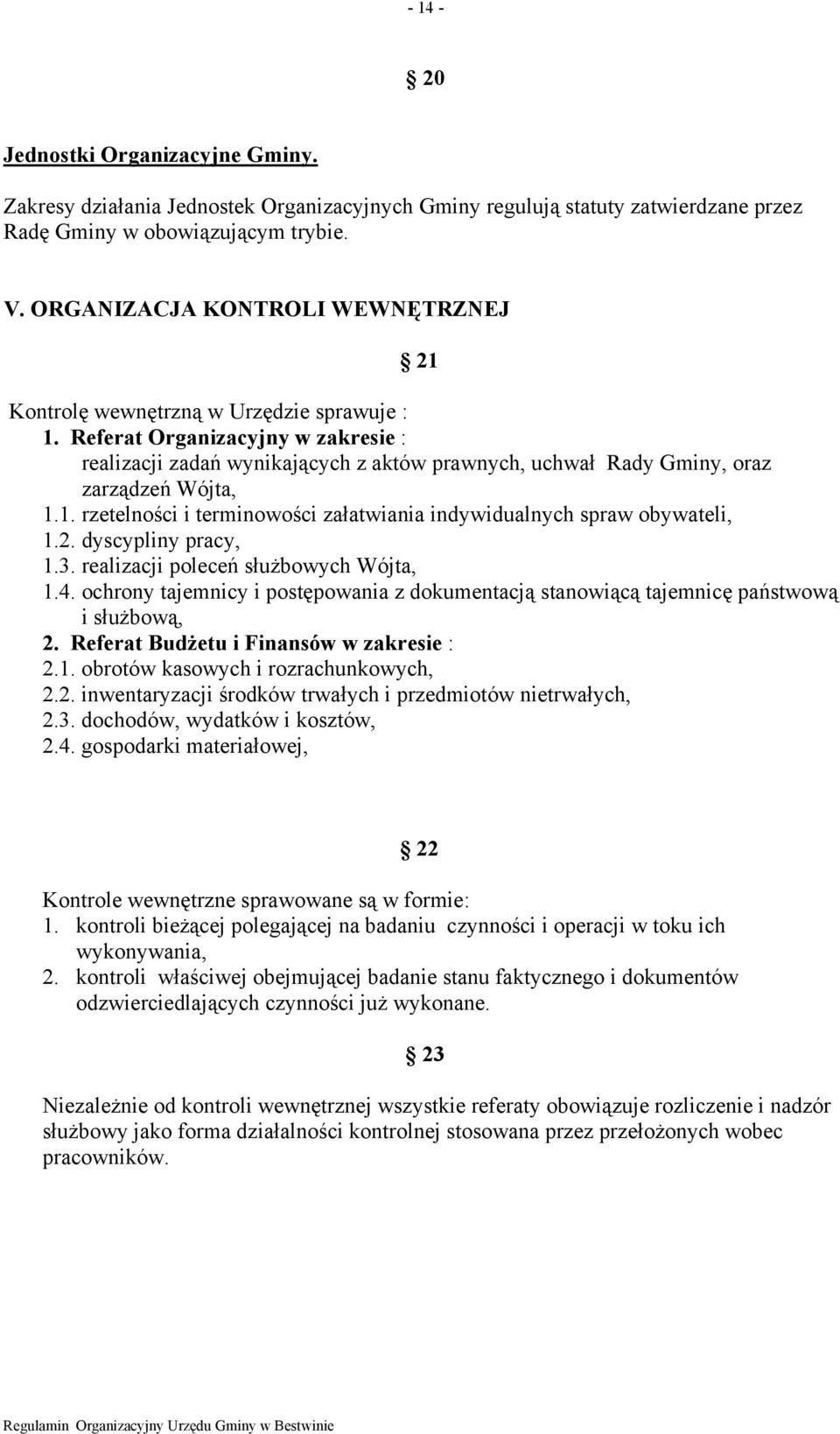 Referat Organizacyjny w zakresie : realizacji zadań wynikających z aktów prawnych, uchwał Rady Gminy, oraz zarządzeń Wójta, 1.1. rzetelności i terminowości załatwiania indywidualnych spraw obywateli, 1.