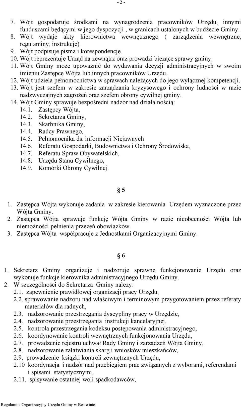 Wójt reprezentuje Urząd na zewnątrz oraz prowadzi bieżące sprawy gminy. 11.