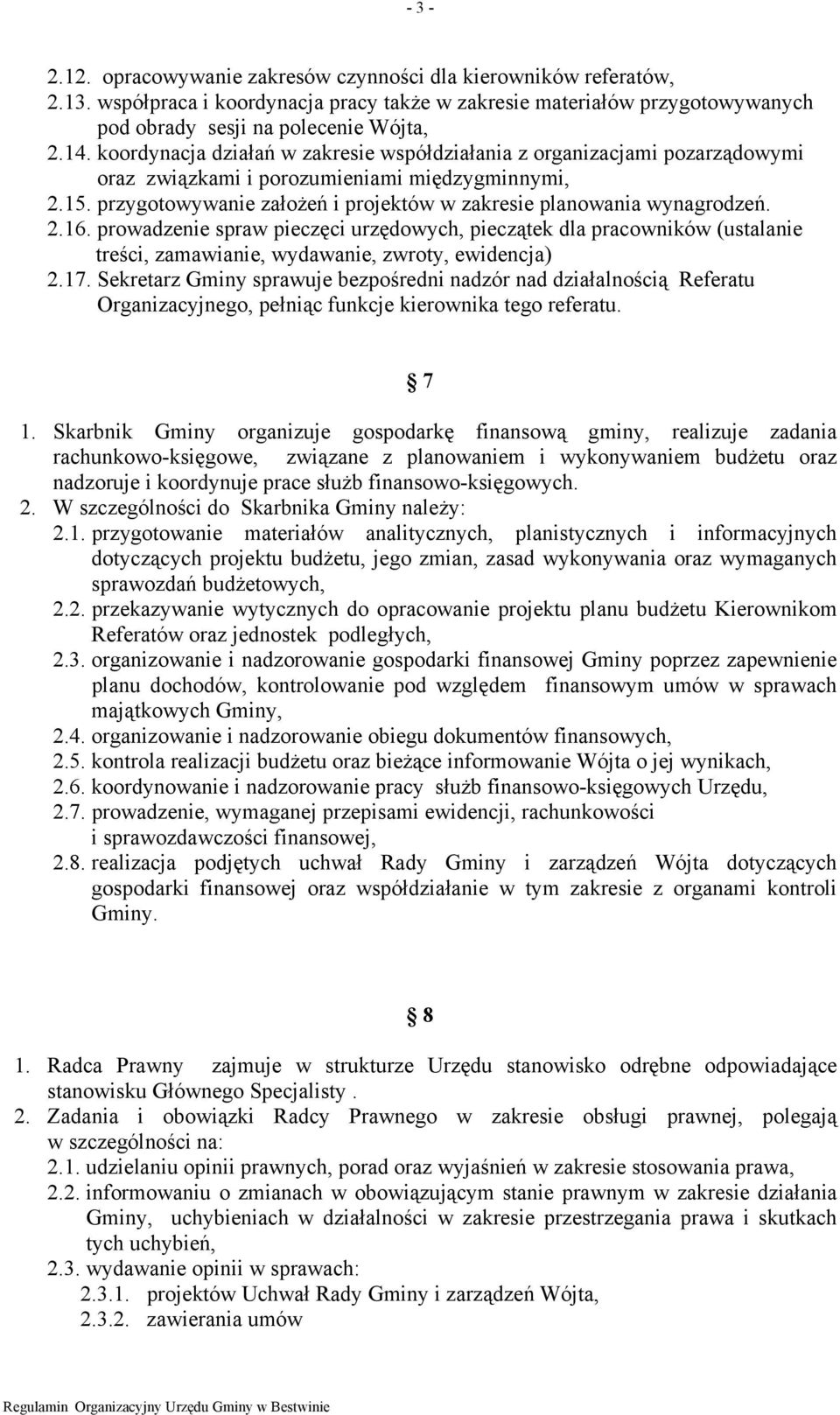 2.16. prowadzenie spraw pieczęci urzędowych, pieczątek dla pracowników (ustalanie treści, zamawianie, wydawanie, zwroty, ewidencja) 2.17.