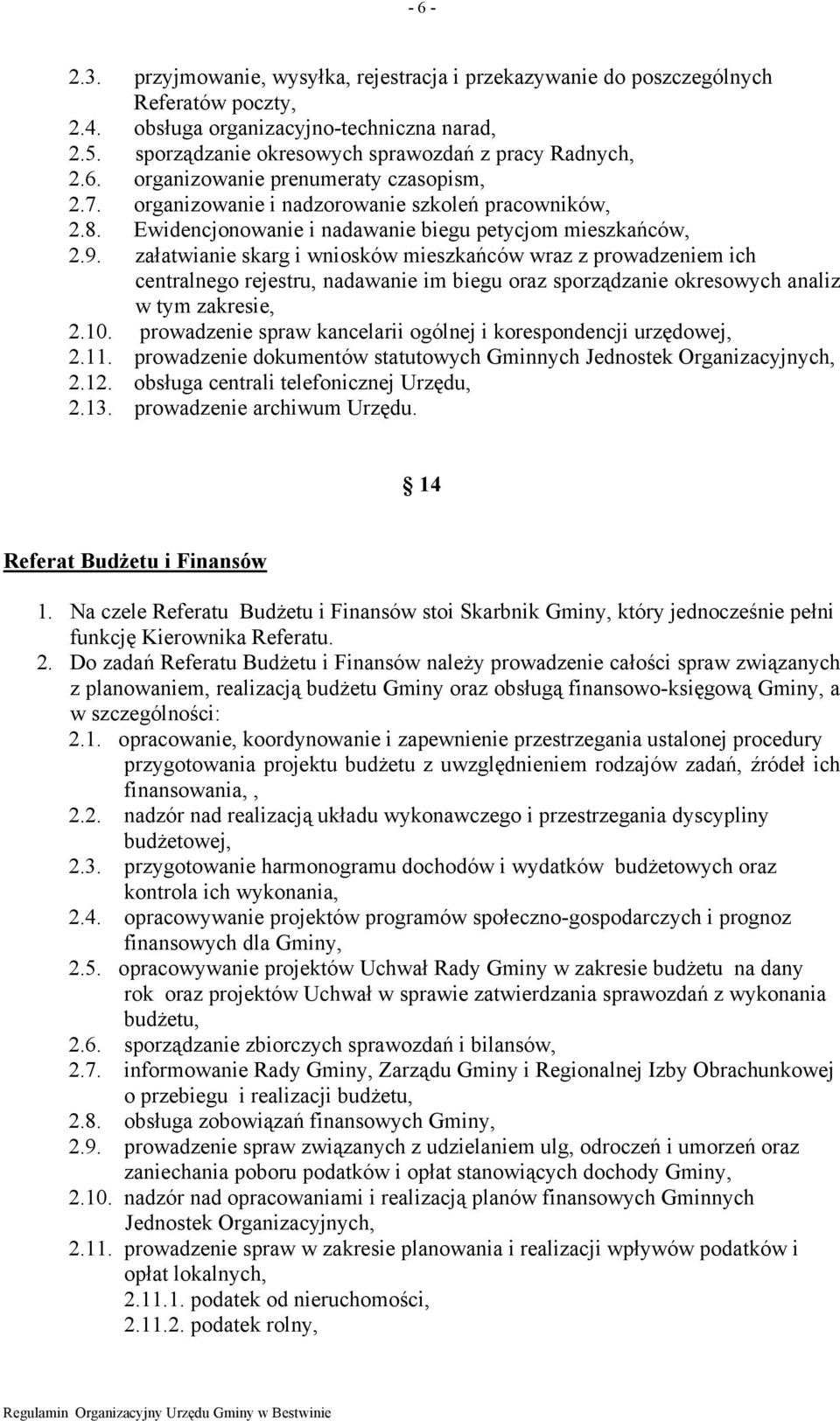 załatwianie skarg i wniosków mieszkańców wraz z prowadzeniem ich centralnego rejestru, nadawanie im biegu oraz sporządzanie okresowych analiz w tym zakresie, 2.10.